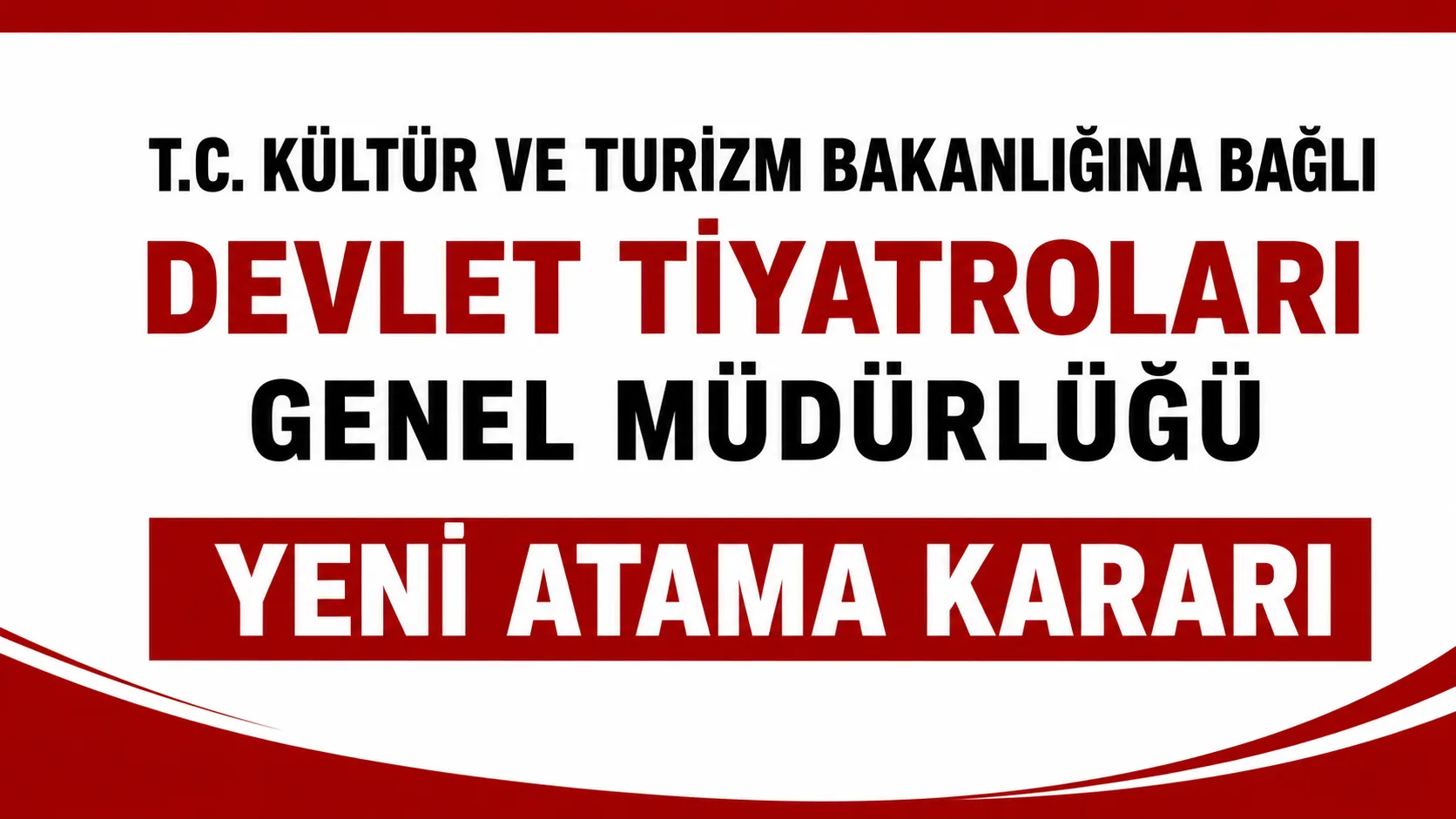 KÜLTÜR VE TURZİM BAKANLIĞINA BAĞLI DEVLET TİYATROLARI GENEL MÜDÜRLÜĞÜ YENİ ATAMA KARARI